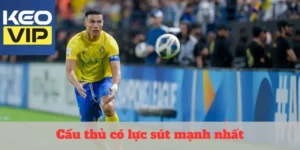 cầu thủ có lực sút mạnh nhất