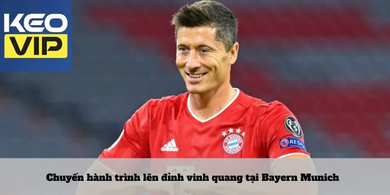 Cầu thủ Robert Lewandowski 4 Chuyến hành trình lên đỉnh vinh quang tại Bayern Munich