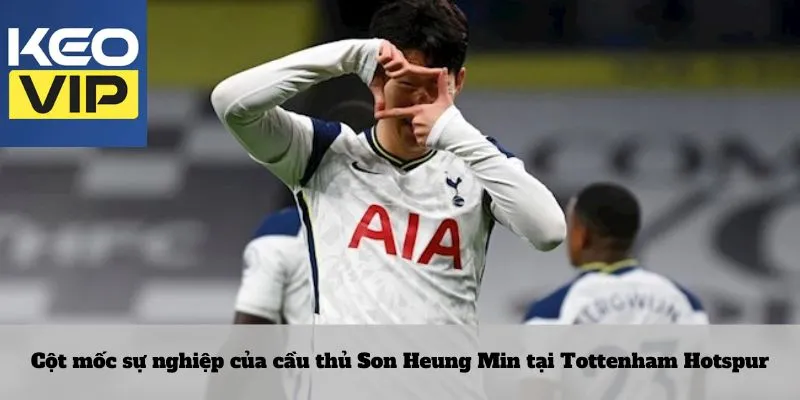 Cầu thủ Son Heung Min 3 Cột mốc sự nghiệp của cầu thủ Son Heung Min tại Tottenham Hotspur