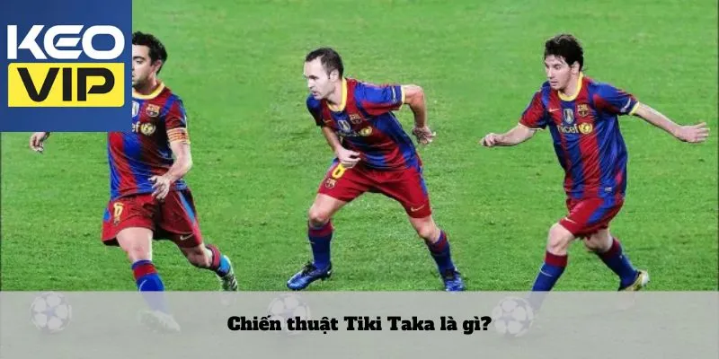 Chiến thuật Tiki Taka 2 Chiến thuật Tiki Taka là gì?