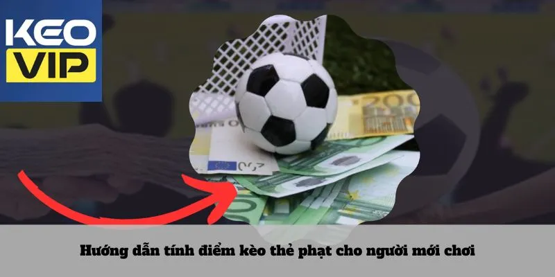 Kèo thẻ phạt 4 Hướng dẫn tính điểm kèo thẻ phạt cho người mới chơi