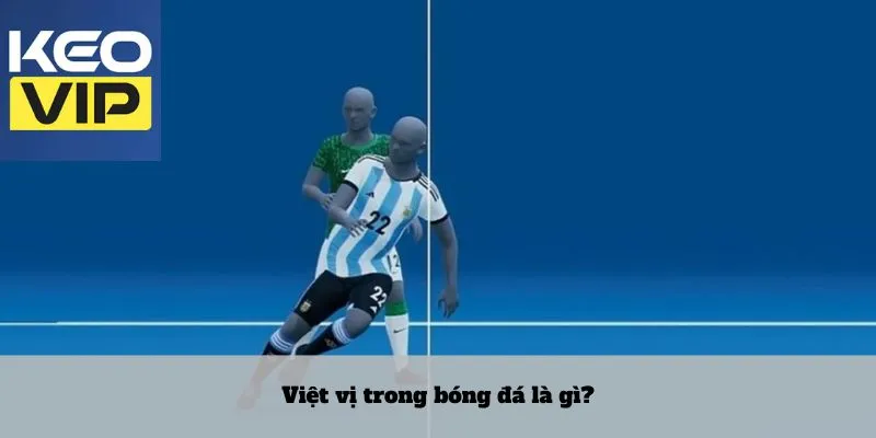 Việt vị trong bóng đá là gì?